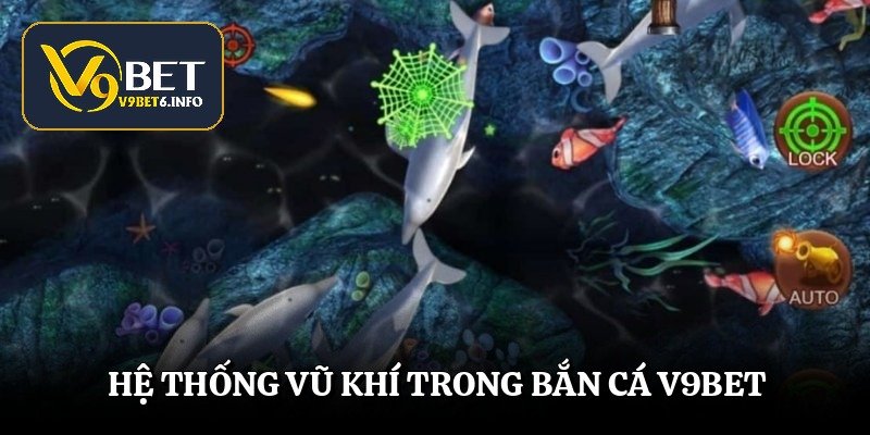 Hệ thống vũ khí trong bắn cá v9bet