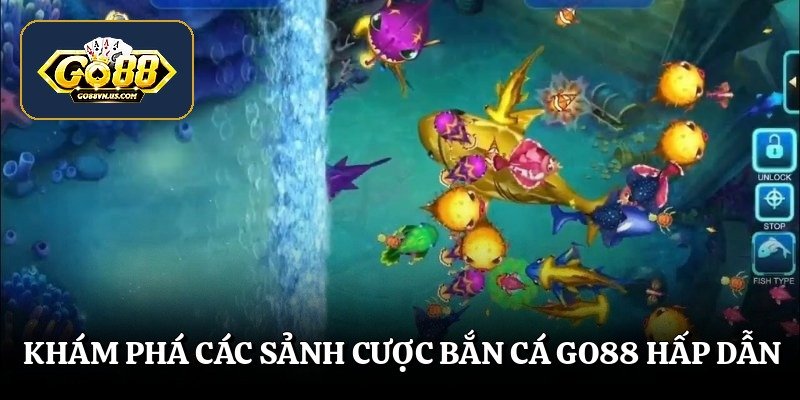 Khám phá các sảnh cược bắn cá Go88 hấp dẫn
