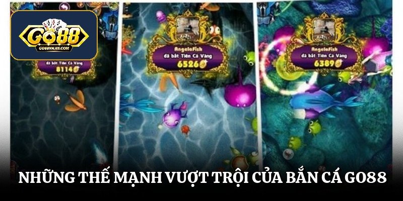 Những thế mạnh vượt trội của bắn cá Go88