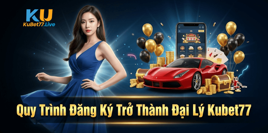 Quy Trình Đăng Ký Trở Thành Đại Lý Kubet77